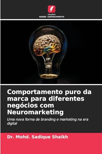 Comportamento puro da marca para diferentes negócios com Neuromarketing: Uma nova forma de branding e marketing na era digital von Edições Nosso Conhecimento