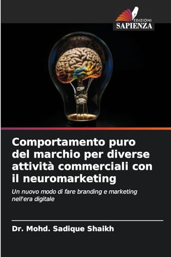Comportamento puro del marchio per diverse attività commerciali con il neuromarketing: Un nuovo modo di fare branding e marketing nell'era digitale von Edizioni Sapienza