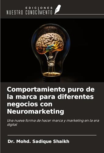 Comportamiento puro de la marca para diferentes negocios con Neuromarketing: Una nueva forma de hacer marca y marketing en la era digital von Ediciones Nuestro Conocimiento