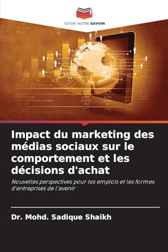 Impact du marketing des médias sociaux sur le comportement et les décisions d'achat: Nouvelles perspectives pour les emplois et les formes d'entreprises de l'avenir von Editions Notre Savoir
