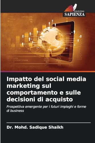 Impatto del social media marketing sul comportamento e sulle decisioni di acquisto: Prospettiva emergente per i futuri impieghi e forme di business von Edizioni Sapienza