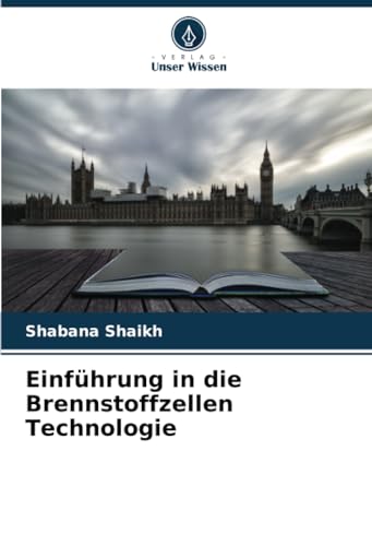 Einführung in die Brennstoffzellen Technologie von Verlag Unser Wissen