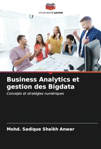Business Analytics et gestion des Bigdata: Concepts et stratégies numériques von Editions Notre Savoir