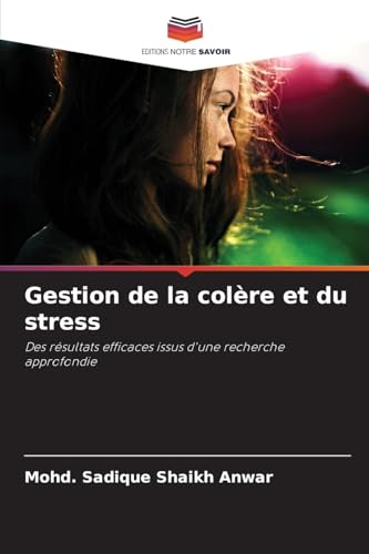 Gestion de la colère et du stress: Des résultats efficaces issus d'une recherche approfondie von Editions Notre Savoir