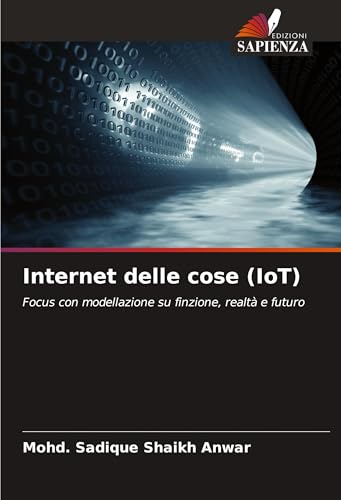 Internet delle cose (IoT): Focus con modellazione su finzione, realtà e futuro von Edizioni Sapienza