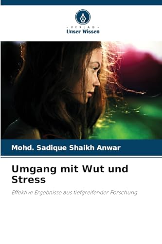 Umgang mit Wut und Stress: Effektive Ergebnisse aus tiefgreifender Forschung von Verlag Unser Wissen