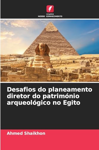 Desafios do planeamento diretor do património arqueológico no Egito von Edições Nosso Conhecimento