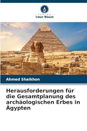 Herausforderungen für die Gesamtplanung des archäologischen Erbes in Ägypten von Verlag Unser Wissen