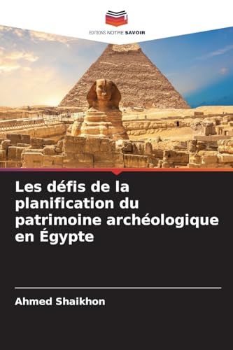 Les défis de la planification du patrimoine archéologique en Égypte von Editions Notre Savoir