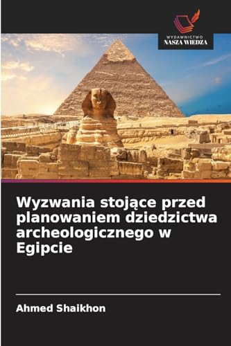 Wyzwania stojące przed planowaniem dziedzictwa archeologicznego w Egipcie: DE von Wydawnictwo Nasza Wiedza