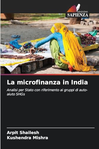 La microfinanza in India: Analisi per Stato con riferimento ai gruppi di auto-aiuto SHGs von Edizioni Sapienza