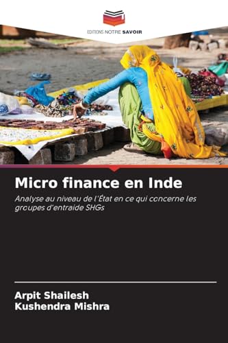 Micro finance en Inde: Analyse au niveau de l'État en ce qui concerne les groupes d'entraide SHGs von Editions Notre Savoir