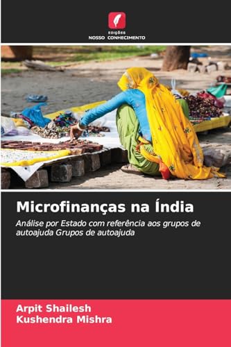 Microfinanças na Índia: Análise por Estado com referência aos grupos de autoajuda Grupos de autoajuda von Edições Nosso Conhecimento