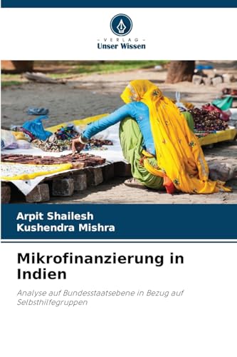 Mikrofinanzierung in Indien: Analyse auf Bundesstaatsebene in Bezug auf Selbsthilfegruppen von Verlag Unser Wissen