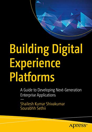 Building Digital Experience Platforms: A Guide to Developing Next-Generation Enterprise Applications von Apress