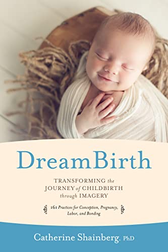 DreamBirth: Transforming the Journey of Childbirth Through Imagery von Sounds True
