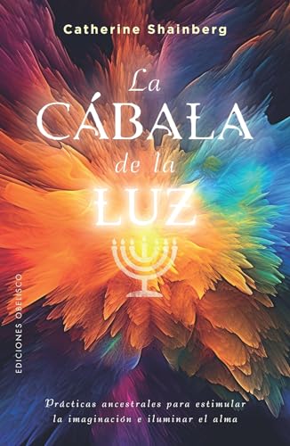 La cábala de la luz: Prácticas ancestrales para estimular la imaginación e iluminar el alma (Cábala y judaísmo) von OBELISCO