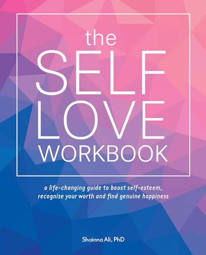 The Self-Love Workbook: A Life-Changing Guide to Boost Self-Esteem, Recognize Your Worth and Find Genuine Happiness (Self-Love Books) von Ulysses Press