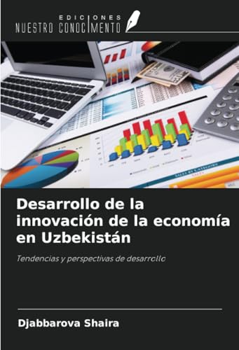 Desarrollo de la innovación de la economía en Uzbekistán: Tendencias y perspectivas de desarrollo von Ediciones Nuestro Conocimiento