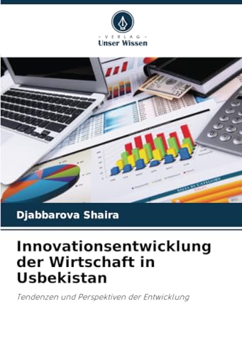 Innovationsentwicklung der Wirtschaft in Usbekistan: Tendenzen und Perspektiven der Entwicklung von Verlag Unser Wissen