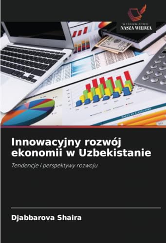 Innowacyjny rozwój ekonomii w Uzbekistanie: Tendencje i perspektywy rozwoju von Wydawnictwo Nasza Wiedza