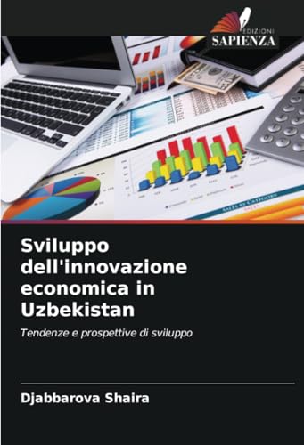 Sviluppo dell'innovazione economica in Uzbekistan: Tendenze e prospettive di sviluppo von Edizioni Sapienza