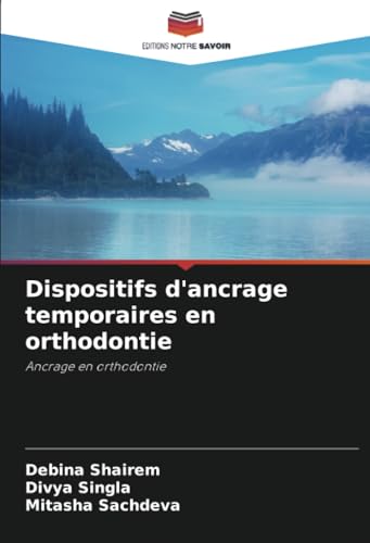Dispositifs d'ancrage temporaires en orthodontie: Ancrage en orthodontie von Editions Notre Savoir