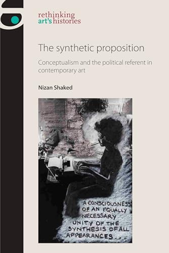 The synthetic proposition: Conceptualism and the political referent in contemporary art (Rethinking Arts Histories)