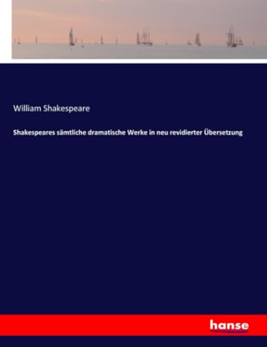 Shakespeares sämtliche dramatische Werke in neu revidierter Übersetzung von hansebooks