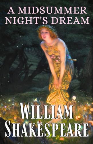 A Midsummer Night's Dream by William Shakespeare: A Magical Comedy Play of Love, Fairies, and Enchantment, Classic Shakespearean British Comedic Theatre A Midsummer Night's Dream by William Shakespeare: A Magical Comedy Play of Love, Fairies, and Enchantment, Classic Shakespearean British Comedic Theatre von Independently published
