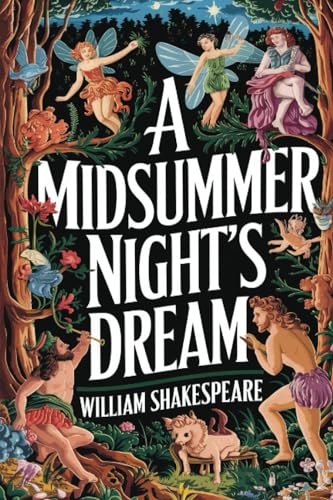 A Midsummer Night's Dream by William Shakespeare: A Timeless Romantic Comedy of Magic, Mischief, and Love (Grapevine Edition) von Grapevine