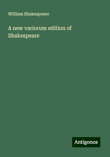 A new variorum edition of Shakespeare A new variorum edition of Shakespeare von Antigonos Verlag