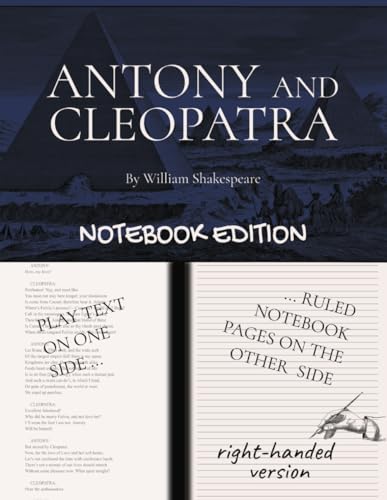 ANTONY AND CLEOPATRA: Notebook Edition with full play plus lined notebook pages for student, stage and classroom use (RIGHT-hand version) von Independently published