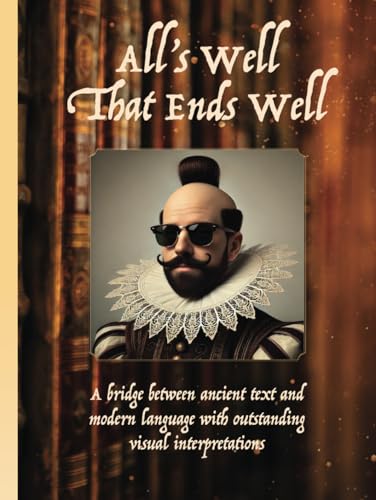 All's Well Ends Well: ALL’S WELL THAT ENDS WELL by William Shakespeare All's Well Ends Well: ALL’S WELL THAT ENDS WELL by William Shakespeare von Aim Publishing Pty Ltd