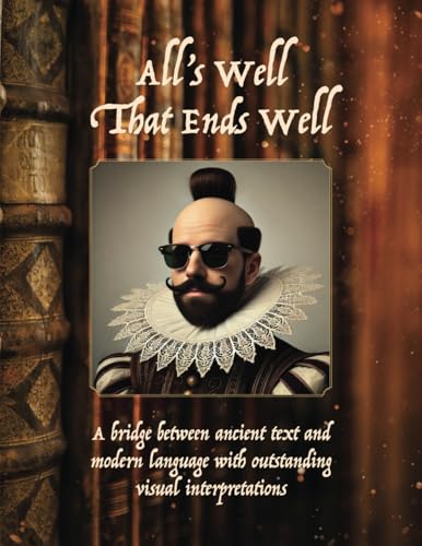 All's Well Ends Well: ALL’S WELL THAT ENDS WELL by William Shakespeare All's Well Ends Well: ALL’S WELL THAT ENDS WELL by William Shakespeare von Aim Publishing Pty Ltd