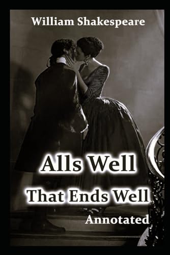 All's Well That Ends Well: (Annotated) von Independently published