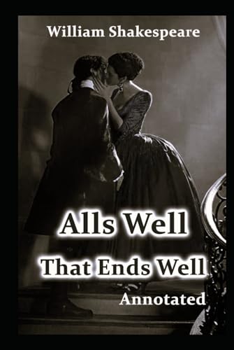 All's Well That Ends Well: (Annotated) von Independently published