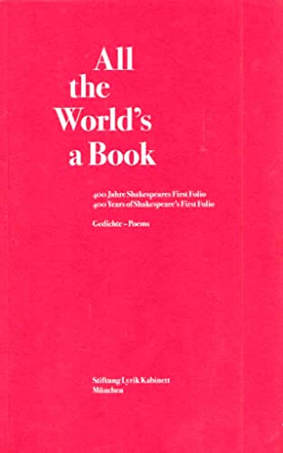 All the World's a Book. 400 Jahre Shakespeares First Folio / 400 Years of Shakespeare's First Folio.: Gedichte - Poems von Stiftung Lyrik Kabinett