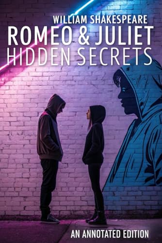 An Annotated Edition - Romeo & Juliet: Hidden Secrets of Shakespeare's Timeless Tragedy An Annotated Edition - Romeo & Juliet: Hidden Secrets of Shakespeare's Timeless Tragedy von Independently published