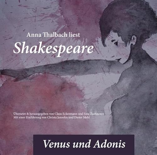 Anna Thalbach liest Shakespeare - Venus und Adonis (Klassiker: Shakespeare Neu-Übertragungen von Claus Eckermann)