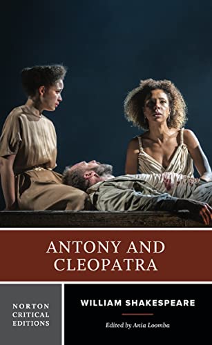 Antony and Cleopatra - A Norton Critical Edition: Authoritative Text Sources, Analogues, and Contexts Critiscism Adaptations, Rewritings, and Appropriations Antony and Cleopatra - A Norton Critical Edition: Authoritative Text Sources, Analogues, and Contexts Critiscism Adaptations, Rewritings, and Appropriations