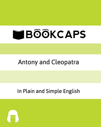 Antony and Cleopatra In Plain and Simple English: A Modern Translation and the Original Version Antony and Cleopatra In Plain and Simple English: A Modern Translation and the Original Version von CREATESPACE