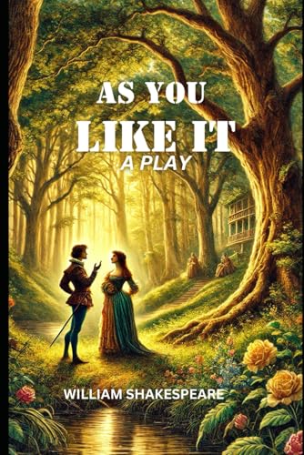 As You Like It: A Pastoral Comedy of Love, Identity, and Transformation As You Like It: A Pastoral Comedy of Love, Identity, and Transformation von Independently published