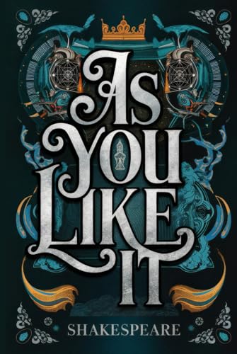 As You Like It: A Timeless Comedy of Love, Disguise, Identity, and the Power of Self-Discovery in the Forest of Arden As You Like It: A Timeless Comedy of Love, Disguise, Identity, and the Power of Self-Discovery in the Forest of Arden von Writtentorch Publishing