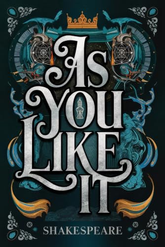 As You Like It: A Timeless Comedy of Love, Disguise, Identity, and the Power of Self-Discovery in the Forest of Arden As You Like It: A Timeless Comedy of Love, Disguise, Identity, and the Power of Self-Discovery in the Forest of Arden von Writtentorch Publishing