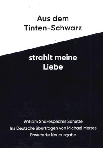 Aus dem Tinten-Schwarz strahlt meine Liebe: William Shakespeares Sonette. Ins Deutsche übertragen von Michael Mertes. Erweiterte Neuausgabe englisch-deutsch.
