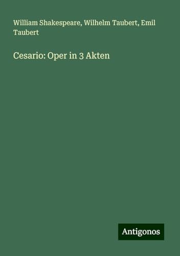 Cesario: Oper in 3 Akten Cesario: Oper in 3 Akten von Antigonos Verlag