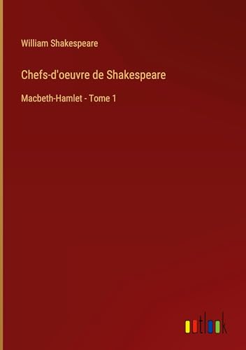 Chefs-d'oeuvre de Shakespeare: Macbeth-Hamlet - Tome 1 von Outlook Verlag