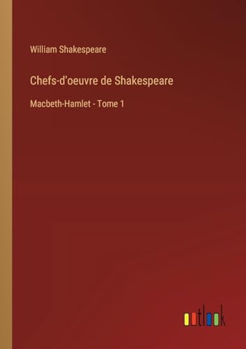 Chefs-d'oeuvre de Shakespeare: Macbeth-Hamlet - Tome 1 von Outlook Verlag