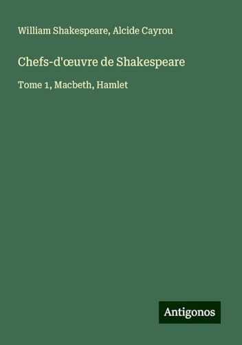 Chefs-d'¿uvre de Shakespeare: Tome 1, Macbeth, Hamlet Chefs-d'¿uvre de Shakespeare: Tome 1, Macbeth, Hamlet von Antigonos Verlag